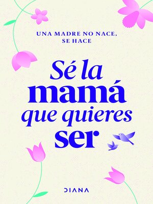 cover image of Sé la mamá que quieres ser